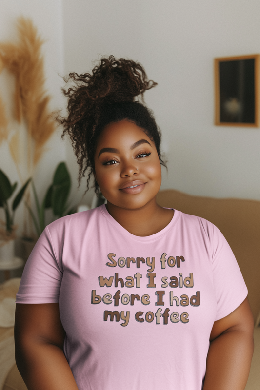 Sorry For What I Said Before I had Coffee T-Shirt
