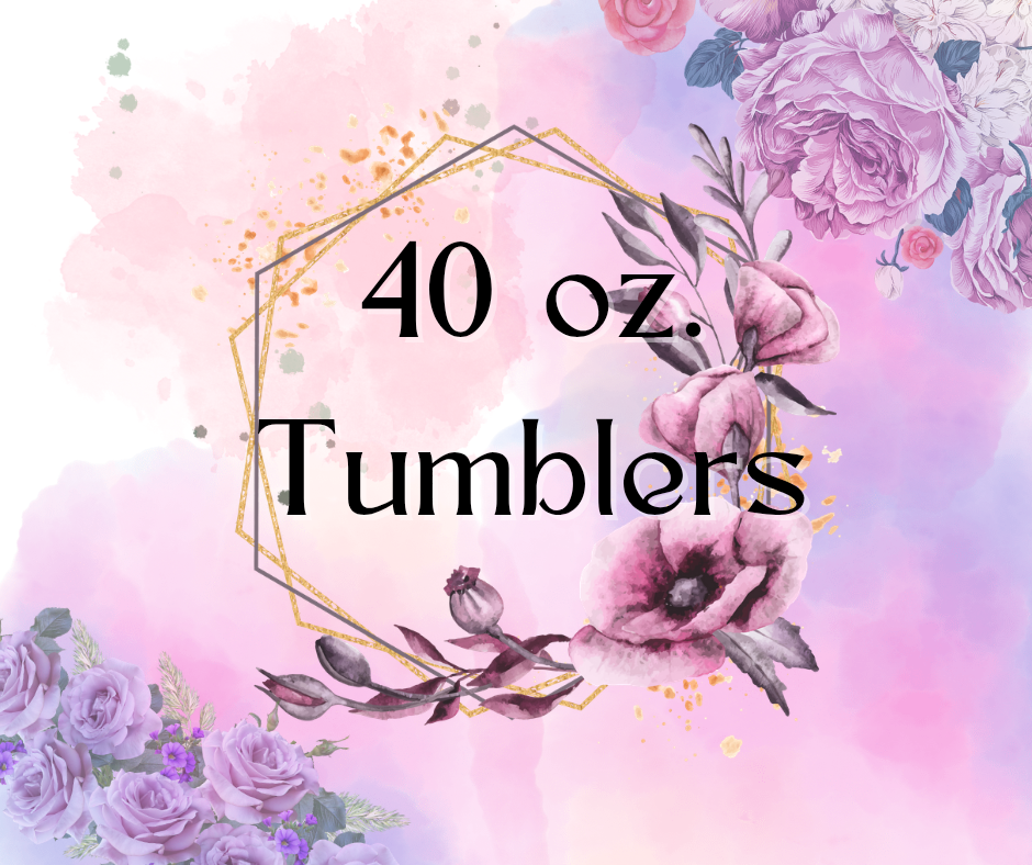 40 oz Tumblers