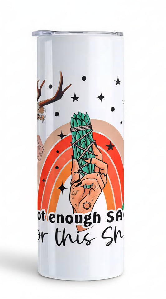 Not Enough Sage for This Shit 20 oz Tumbler