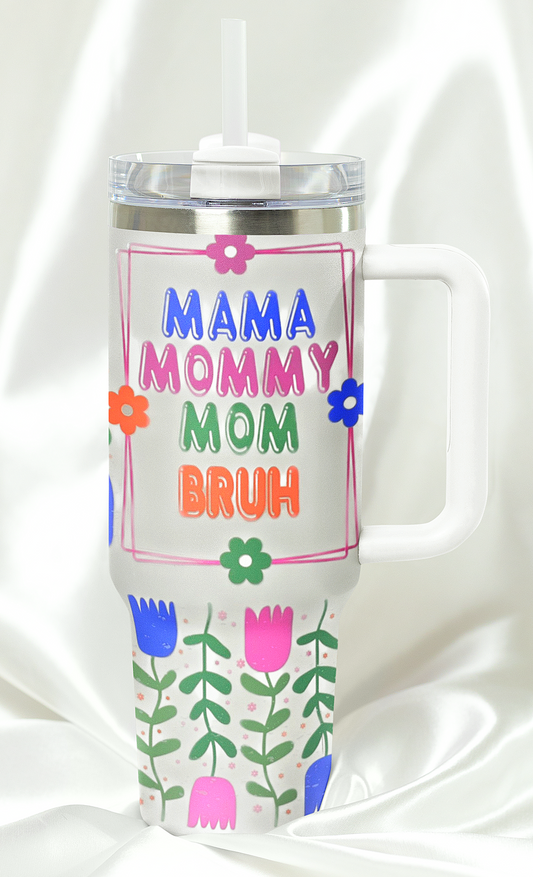 Mama Mommy Mom Bruh 40 oz Tumbler