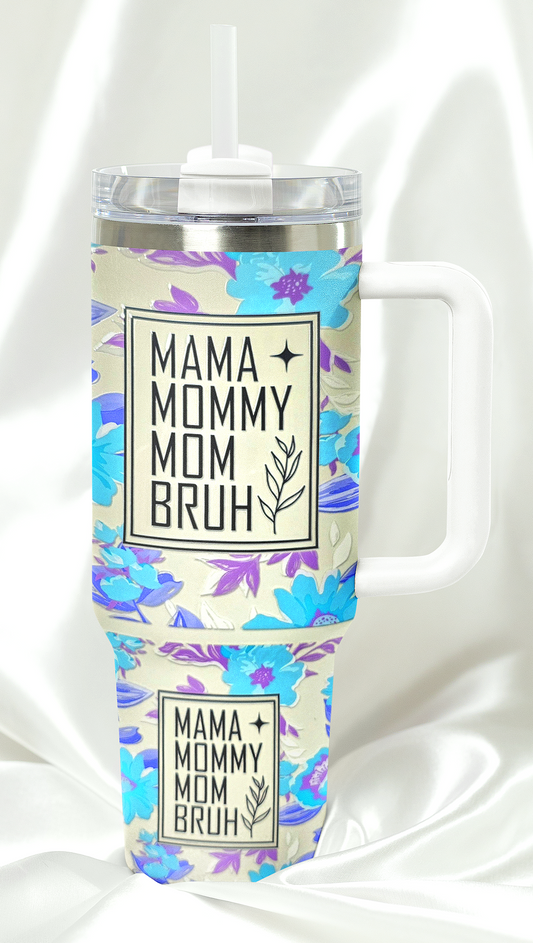 Mama Mommy Mom Bruh 40 oz Tumbler