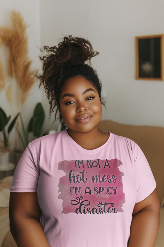 I'm Not a Hot Mess, I'm a Spicy Disaster T-Shirt