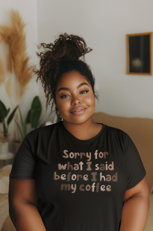 Sorry For What I Said Before I had Coffee T-Shirt