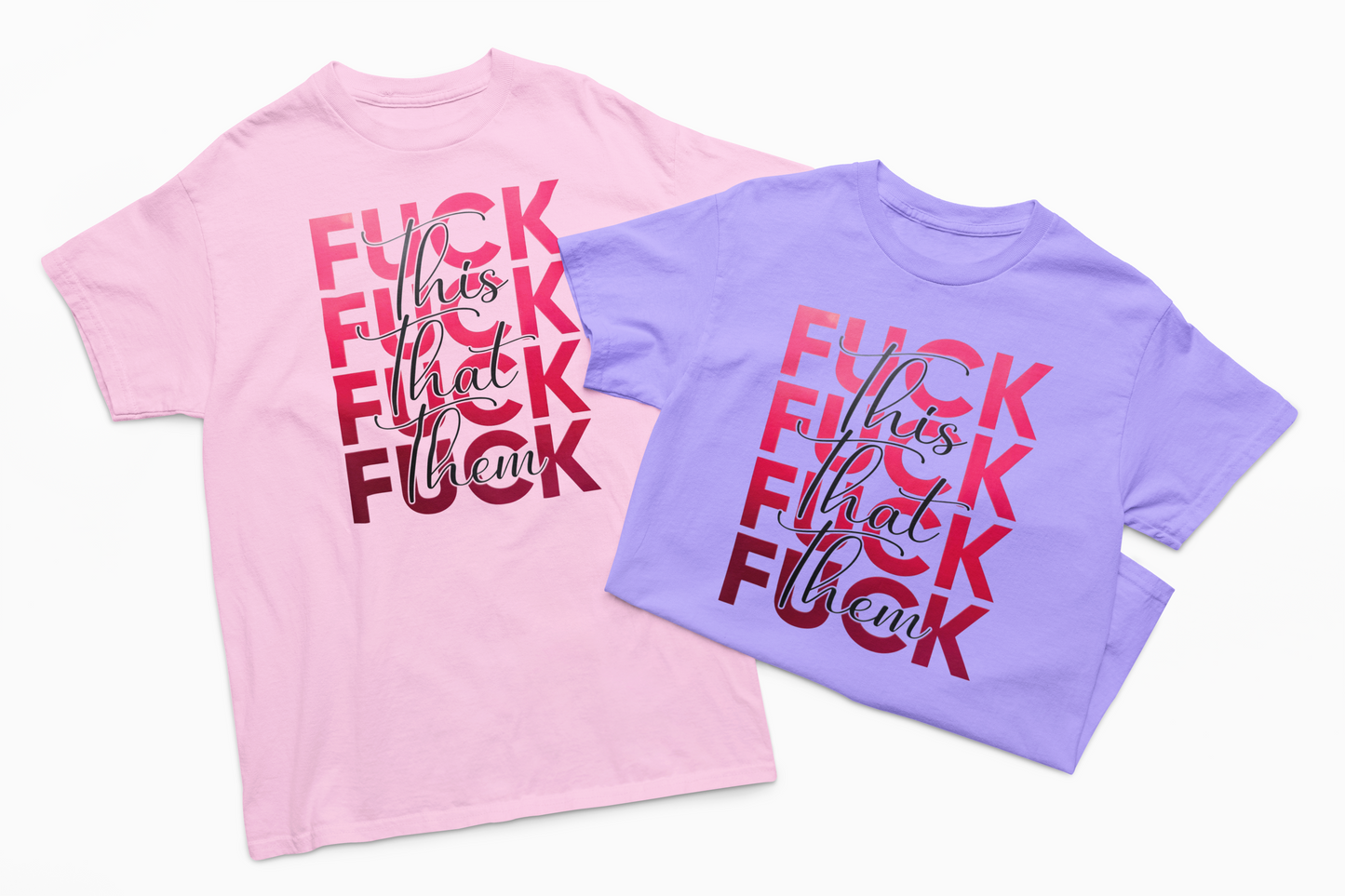 Fuck This Fuck That Fuck Them T-Shirt