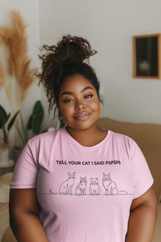 Tell Your Cat I Said Pspsps T-shirt