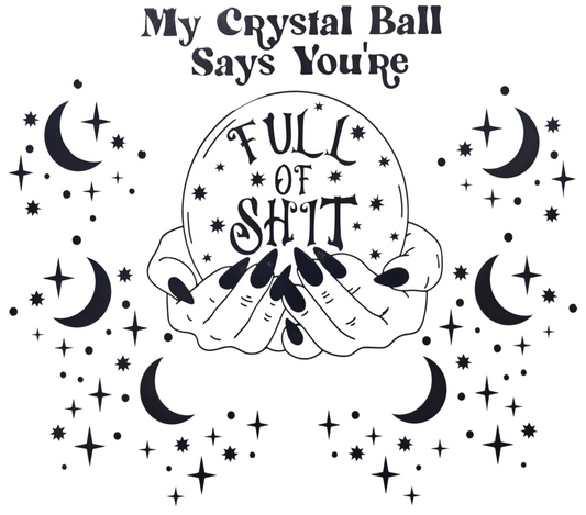 My Crystal Ball Says You're Full of Shit 20 oz Tumbler
