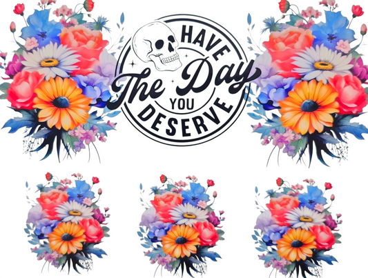 Have The Day You Deserve 40 oz Tumbler