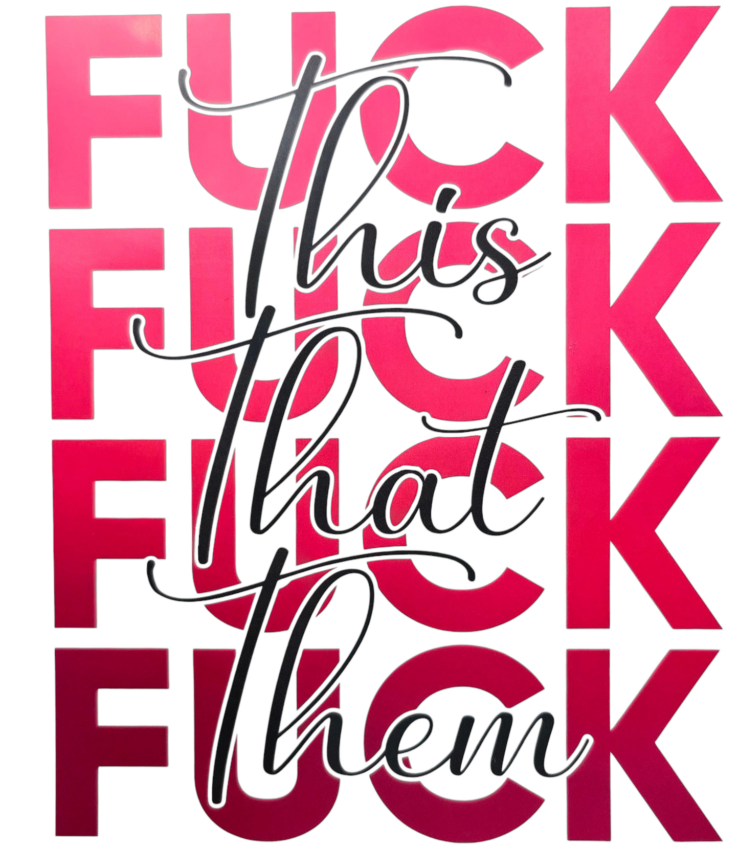 Fuck This Fuck That Fuck Them T-Shirt