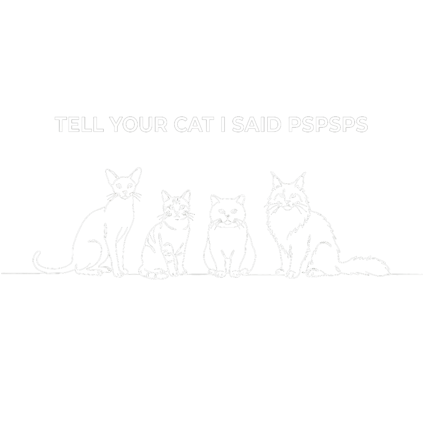 Tell Your Cat I Said Pspsps T-shirt